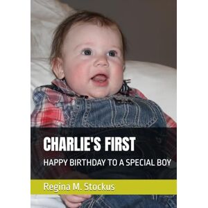 Stockus, Regina M. Marie CHARLIE'S FIRST: HAPPY BIRTHDAY TO A SPECIAL BOY Stockus, Regina M. Marie CHARLIE'S FIRST: HAPPY BIRTHDAY TO A SPECIAL BOY