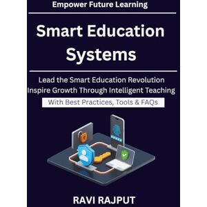 RAJPUT, RAVI Smart Education Systems: Next Generation EdTech Systems AI Powered Teaching Methods Building Future Ready Schools AI Revolution in Education How AI Is Shaping Schools Smarter Education Sys RAJPUT, RAVI Smart Education Systems: Next Generation EdTech Systems AI Powered Teaching Methods Building Future Ready Schools AI Revolution in Education How AI Is Shaping Schools Smarter Education Sys