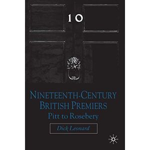 Leonard, D. Nineteenth Century Premiers: Pitt to Rosebery Leonard, D. Nineteenth Century Premiers: Pitt to Rosebery