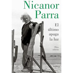 Parra, Nicanor El Último Apaga La Luz / The Last One Out Shuts the Lights: Obra selecta (Poesía) Parra, Nicanor El Último Apaga La Luz / The Last One Out Shuts the Lights: Obra selecta (Poesía)