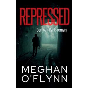 O'Flynn, Meghan Repressed: Een Ash Park-roman: 4 (Ash Park (Dutch)) O'Flynn, Meghan Repressed: Een Ash Park-roman: 4 (Ash Park (Dutch))