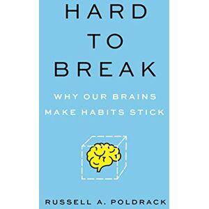 Poldrack, Russell Hard to Break: Why Our Brains Make Habits Stick Poldrack, Russell Hard to Break: Why Our Brains Make Habits Stick