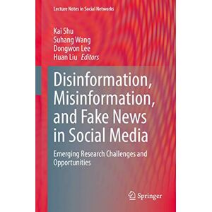 Disinformation, Misinformation, and Fake News in Social Media: Emerging Research Challenges and Opportunities (Lecture Notes in Social Networks) Disinformation, Misinformation, and Fake News in Social Media: Emerging Research Challenges and Opportunities (Lecture Notes in Social Networks)