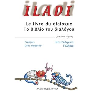 ARGHIRUDIS, Jean Pierre ILADI : Francais Grec moderne Γαλλικά Νέα Ελληνικά: Le livre du dialogue Το βιβλίο του διαλόγου: Francais Grec moderne Γαλλικά Νέα Ελληνικά Le livre du dialogue Το βιβλίο του διαλό ARGHIRUDIS, Jean Pierre ILADI : Francais Grec moderne Γαλλικά Νέα Ελληνικά: Le livre du dialogue Το βιβλίο του διαλόγου: Francais Grec moderne Γαλλικά Νέα Ελληνικά Le livre du dialogue Το βιβλίο του διαλό