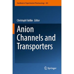 Anion Channels and Transporters: 283 (Handbook of Experimental Pharmacology, 283) Anion Channels and Transporters: 283 (Handbook of Experimental Pharmacology, 283)