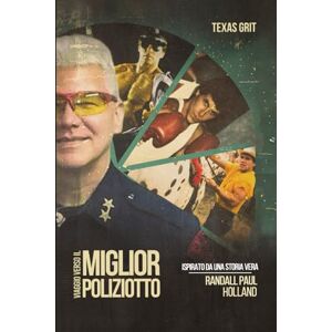 Holland, Randall Paul VIAGGIO VERSO IL MIGLIOR POLIZIOTTO: Ispirato da una storia vera Holland, Randall Paul VIAGGIO VERSO IL MIGLIOR POLIZIOTTO: Ispirato da una storia vera