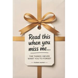 Pages, Infinite Read This When You Miss Me: The Things I Never Want You to Forget (A Guided Journal) Pages, Infinite Read This When You Miss Me: The Things I Never Want You to Forget (A Guided Journal)