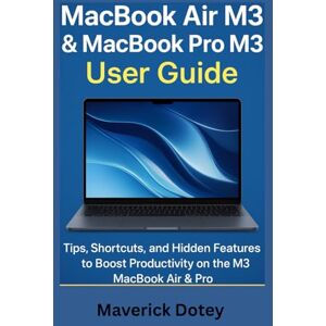 Dotey, Maverick MacBook Air M3 & MacBook Pro M3 User Guide: Tips, Shortcuts, and Hidden Features to Boost Productivity on the M3 MacBook Air & Pro (The Tech Smart Guide Series) Dotey, Maverick MacBook Air M3 & MacBook Pro M3 User Guide: Tips, Shortcuts, and Hidden Features to Boost Productivity on the M3 MacBook Air & Pro (The Tech Smart Guide Series)
