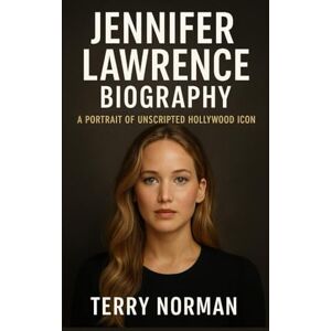 Norman Jennifer Lawrence Biography: A Portrait of Unscripted Hollywood Icon Norman Jennifer Lawrence Biography: A Portrait of Unscripted Hollywood Icon