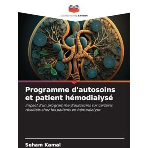 Kamal, Seham Programme d'autosoins et patient hémodialysé: impact d'un programme d'autosoins sur certains résultats chez les patients en hémodialyse Kamal, Seham Programme d'autosoins et patient hémodialysé: impact d'un programme d'autosoins sur certains résultats chez les patients en hémodialyse