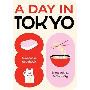 Liew, Brendan A Day in Tokyo: A Japanese Cookbook Liew, Brendan A Day in Tokyo: A Japanese Cookbook
