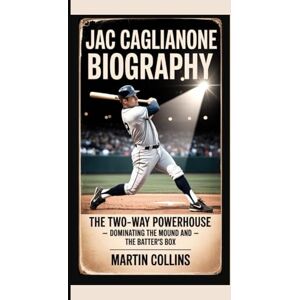 Collins, Martin JAC CAGLIANONE BIOGRAPHY: The Two-Way Powerhouse – Dominating the Mound and the Batter’s Box Collins, Martin JAC CAGLIANONE BIOGRAPHY: The Two-Way Powerhouse – Dominating the Mound and the Batter’s Box