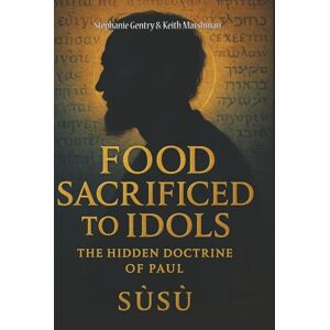 Ra, SúSú FOOD SACRIFICED TO IDOLS: The Hidden Doctrine of Paul Ra, SúSú FOOD SACRIFICED TO IDOLS: The Hidden Doctrine of Paul