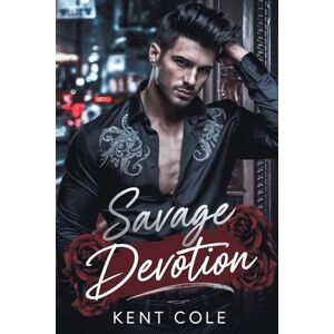 Cole, Kent SAVAGE DEVOTION: An Enemies to Lovers MM Mafia Romance Cole, Kent SAVAGE DEVOTION: An Enemies to Lovers MM Mafia Romance
