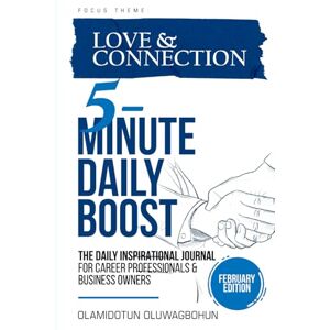 Oluwagbohun, Olamidotun 5-Minute Daily Boost February Edition (Hardcover): The Daily Inspirational Journal for Career Professionals & Business Owners Focus Theme: Love & Connection Oluwagbohun, Olamidotun 5-Minute Daily Boost February Edition (Hardcover): The Daily Inspirational Journal for Career Professionals & Business Owners Focus Theme: Love & Connection