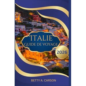 Carson, Betty A. Italie Guide de voyage 2026 Carson, Betty A. Italie Guide de voyage 2026