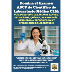 McCaulay, Philip Martin Domina el Examen ASCP de Científico de Laboratorio Médico CLM: Guía de Estudio de Banco de Sangre, Uroanálisis, Química, Hematología, Inmunología, ... Operaciones de Laboratorio (Healthcare Exams) McCaulay, Philip Martin Domina el Examen ASCP de Científico de Laboratorio Médico CLM: Guía de Estudio de Banco de Sangre, Uroanálisis, Química, Hematología, Inmunología, ... Operaciones de Laboratorio (Healthcare Exams)