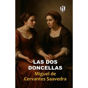 de Cervantes Saavedra, Miguel Las Dos Doncellas (Annotated) de Cervantes Saavedra, Miguel Las Dos Doncellas (Annotated)