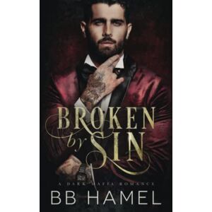 Hamel, B. B. Broken by Sin: A Dark Mafia Romance (Iron and Lace) Hamel, B. B. Broken by Sin: A Dark Mafia Romance (Iron and Lace)