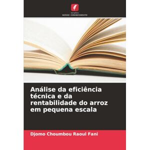 Raoul Fani, Djomo Choumbou Análise da eficiência técnica e da rentabilidade do arroz em pequena escala Raoul Fani, Djomo Choumbou Análise da eficiência técnica e da rentabilidade do arroz em pequena escala