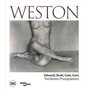 Weston: Edward, Brett, Cole, Cara A Dynasty of Photographers Weston: Edward, Brett, Cole, Cara A Dynasty of Photographers