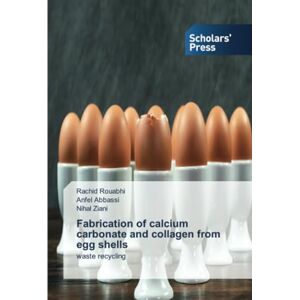 Rouabhi, Rachid Fabrication of calcium carbonate and collagen from egg shells: waste recycling Rouabhi, Rachid Fabrication of calcium carbonate and collagen from egg shells: waste recycling