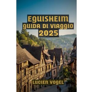 VOGEL, LUCIEN Eguisheim Guida di Viaggio 2025: Scopri la magia di Eguisheim: vino, storia e angoli nascosti nel villaggio più bello di Francia VOGEL, LUCIEN Eguisheim Guida di Viaggio 2025: Scopri la magia di Eguisheim: vino, storia e angoli nascosti nel villaggio più bello di Francia