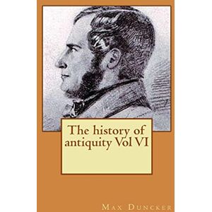 Duncker, M. Max The history of antiquity Vol VI Duncker, M. Max The history of antiquity Vol VI