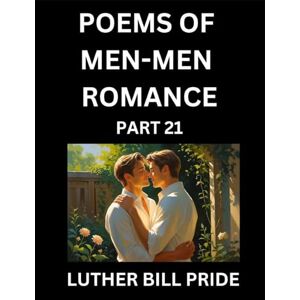 Pride, Luther Bill Men-Men Romance Poetry (Part 21)- Poems of MM Dating Relationship, Understanding Feelings of LGBTQ+ Love, Longing, Intimacy, Desire, and Sex Through Verse, Whispers of the Heart Pride, Luther Bill Men-Men Romance Poetry (Part 21)- Poems of MM Dating Relationship, Understanding Feelings of LGBTQ+ Love, Longing, Intimacy, Desire, and Sex Through Verse, Whispers of the Heart