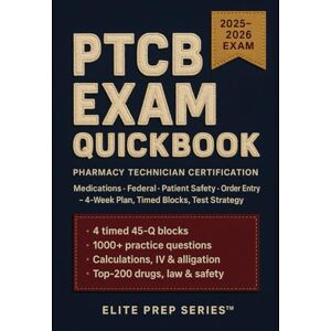 Elite™, Elite Prep PTCB Exam QuickBook 2025-2026: 1000+ Questions, 4 Timed Blocks, Calculations Mastery, 4-Week Plan Elite™, Elite Prep PTCB Exam QuickBook 2025-2026: 1000+ Questions, 4 Timed Blocks, Calculations Mastery, 4-Week Plan