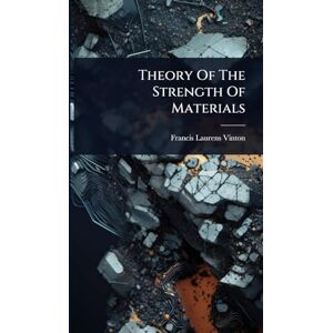Vinton, Francis Laurens Theory Of The Strength Of Materials Vinton, Francis Laurens Theory Of The Strength Of Materials