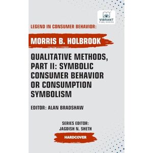 Holbrook, Morris B. Qualitative Methods, Part II: Symbolic Consumer Behavior or Consumption Symbolism (Legend in Consumer Behavior) Holbrook, Morris B. Qualitative Methods, Part II: Symbolic Consumer Behavior or Consumption Symbolism (Legend in Consumer Behavior)
