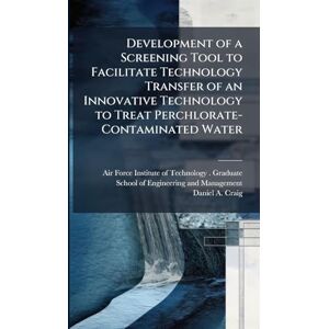 Craig, Daniel A Development of a Screening Tool to Facilitate Technology Transfer of an Innovative Technology to Treat Perchlorate-Contaminated Water Craig, Daniel A Development of a Screening Tool to Facilitate Technology Transfer of an Innovative Technology to Treat Perchlorate-Contaminated Water