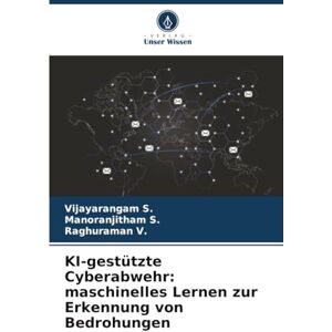 S., Vijayarangam KI-gestützte Cyberabwehr: maschinelles Lernen zur Erkennung von Bedrohungen S., Vijayarangam KI-gestützte Cyberabwehr: maschinelles Lernen zur Erkennung von Bedrohungen