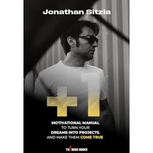 Sitzia, Jonathan + 1: MOTIVATIONAL MANUAL TO TURN YOUR DREAMS INTO PROJECTS. AND MAKE THEM COME TRUE. (The Boss Books) Sitzia, Jonathan + 1: MOTIVATIONAL MANUAL TO TURN YOUR DREAMS INTO PROJECTS. AND MAKE THEM COME TRUE. (The Boss Books)
