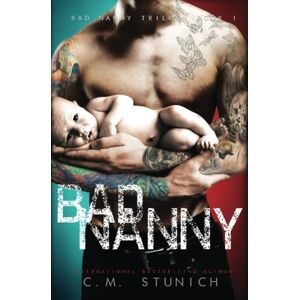 Stunich, C.M. Bad Nanny: A Love Story: Volume 1 (The Bad Nanny Trilogy) Stunich, C.M. Bad Nanny: A Love Story: Volume 1 (The Bad Nanny Trilogy)