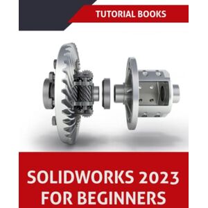 T Kishore SOLIDWORKS 2023 For Beginners: Part Modeling, Assemblies, Drawings T Kishore SOLIDWORKS 2023 For Beginners: Part Modeling, Assemblies, Drawings