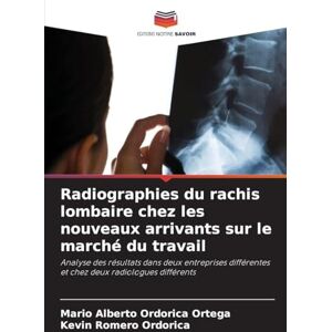 Ordorica Ortega, Mario Alberto Radiographies du rachis lombaire chez les nouveaux arrivants sur le marché du travail: Analyse des résultats dans deux entreprises différentes et chez deux radiologues différents Ordorica Ortega, Mario Alberto Radiographies du rachis lombaire chez les nouveaux arrivants sur le marché du travail: Analyse des résultats dans deux entreprises différentes et chez deux radiologues différents