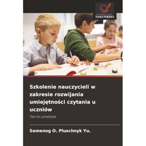 Pluschnyk Yu., Semenog O. Szkolenie nauczycieli w zakresie rozwijania umiejętności czytania u uczniów: Teoria i praktyka Pluschnyk Yu., Semenog O. Szkolenie nauczycieli w zakresie rozwijania umiejętności czytania u uczniów: Teoria i praktyka