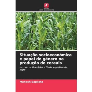 Sapkota, Mahesh Situação socioeconómica e papel de género na produção de cereais: Um caso de Khanchikot e Thada, Arghakhanchi, Nepal Sapkota, Mahesh Situação socioeconómica e papel de género na produção de cereais: Um caso de Khanchikot e Thada, Arghakhanchi, Nepal