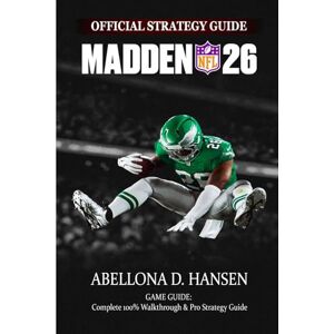 Abellona D. Hansen MADDEN NFL 26 GAME GUIDE: Complete 100% Walkthrough & Pro Strategy Guide Abellona D. Hansen MADDEN NFL 26 GAME GUIDE: Complete 100% Walkthrough & Pro Strategy Guide
