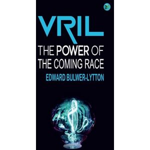 Edward Bulwer-Lytton Vril, The Power of the Coming Race Edward Bulwer-Lytton Vril, The Power of the Coming Race