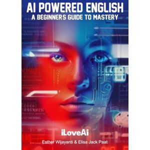 Paat DKI, Elis Elisa AI Powered English: A Beginner's Guide To Mastery (Artificial Intelligence) Paat DKI, Elis Elisa AI Powered English: A Beginner's Guide To Mastery (Artificial Intelligence)
