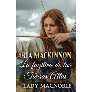 MACNOBLE, LADY La fugitiva de las Tierras Altas (Guerreras de las Tierras Altas) MACNOBLE, LADY La fugitiva de las Tierras Altas (Guerreras de las Tierras Altas)