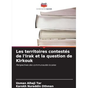 Tar, Usman Alhaji Les territoires contestés de l'Irak et la question de Kirkouk: Perspectives des communautés locales Tar, Usman Alhaji Les territoires contestés de l'Irak et la question de Kirkouk: Perspectives des communautés locales