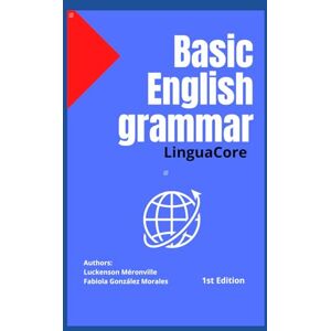 Méronville, Luckenson Basic English grammar: lingua core: Basic English grammar in use for everyone Méronville, Luckenson Basic English grammar: lingua core: Basic English grammar in use for everyone