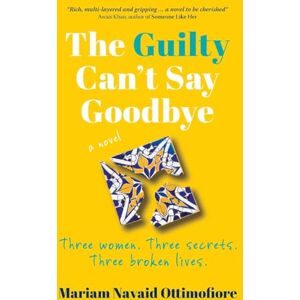 Navaid Ottimofiore, Mariam The Guilty Can't Say Goodbye: Three women. Three secrets. Three broken lives. Navaid Ottimofiore, Mariam The Guilty Can't Say Goodbye: Three women. Three secrets. Three broken lives.