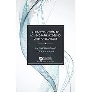 Chapman and Hall/CRC An Introduction to Bond Graph Modeling with Applications Chapman and Hall/CRC An Introduction to Bond Graph Modeling with Applications