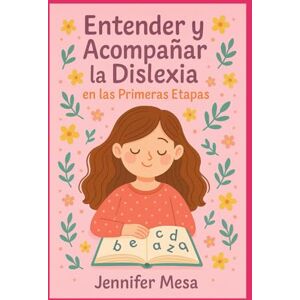 Mesa, Jennifer Alexandra Entender y Acompañar la Dislexia en las Primeras Etapas I Mesa, Jennifer Alexandra Entender y Acompañar la Dislexia en las Primeras Etapas I