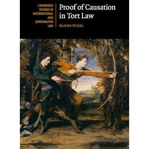 Steel, Sandy Proof of Causation in Tort Law: 120 (Cambridge Studies in International and Comparative Law, Series Number 120) Steel, Sandy Proof of Causation in Tort Law: 120 (Cambridge Studies in International and Comparative Law, Series Number 120)